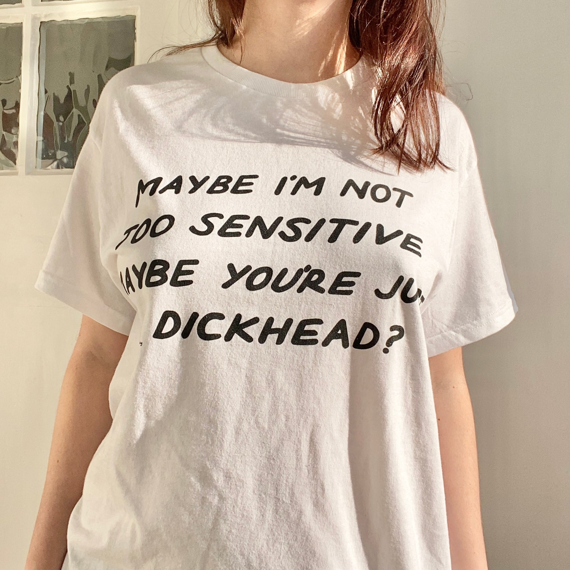 Maybe I'm Not Too Sensitive (Classic Tee)