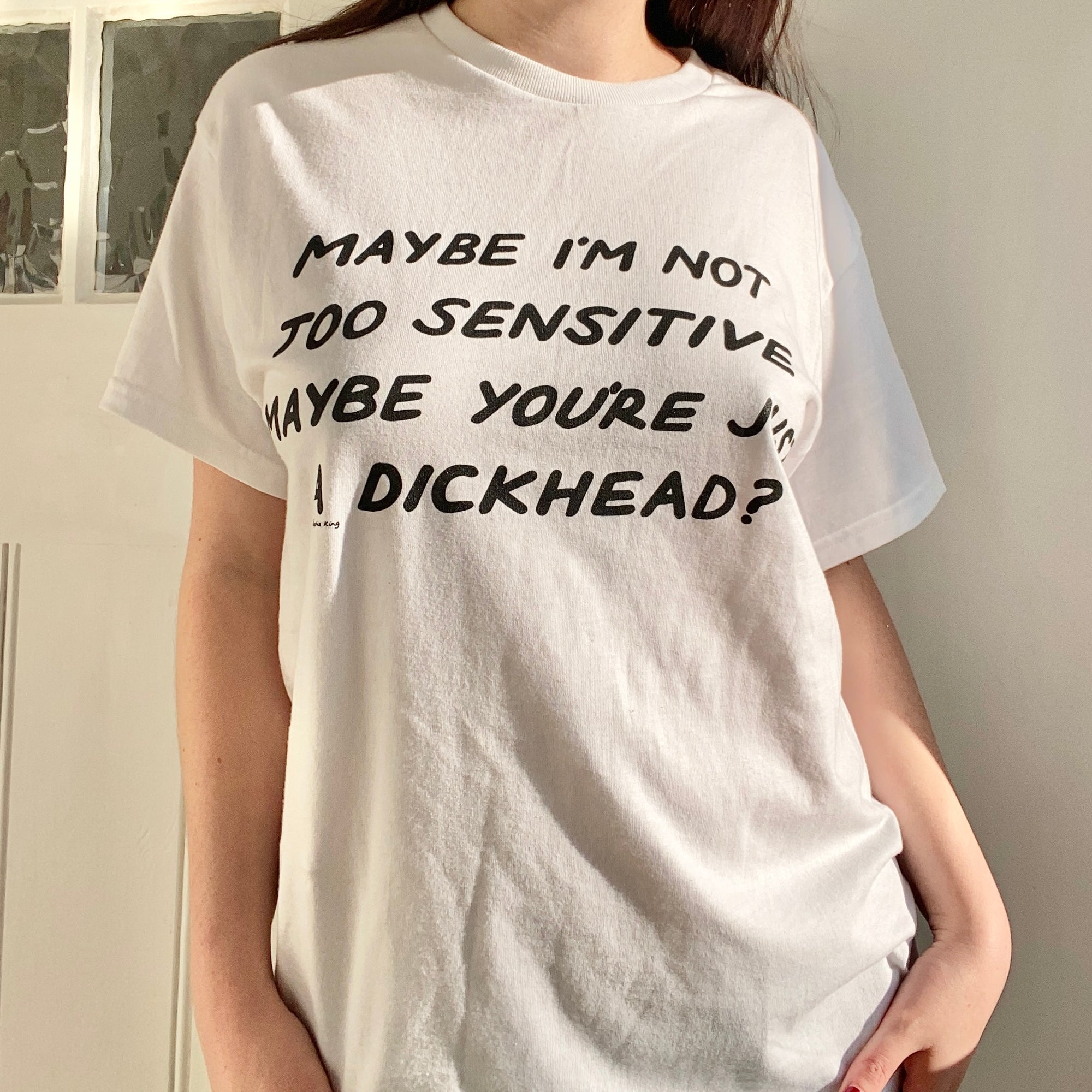 Maybe I'm Not Too Sensitive (Classic Tee)