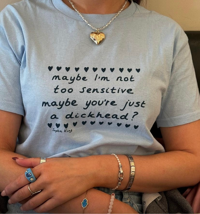 Maybe I'm Not Too Sensitive (Baby Tee)