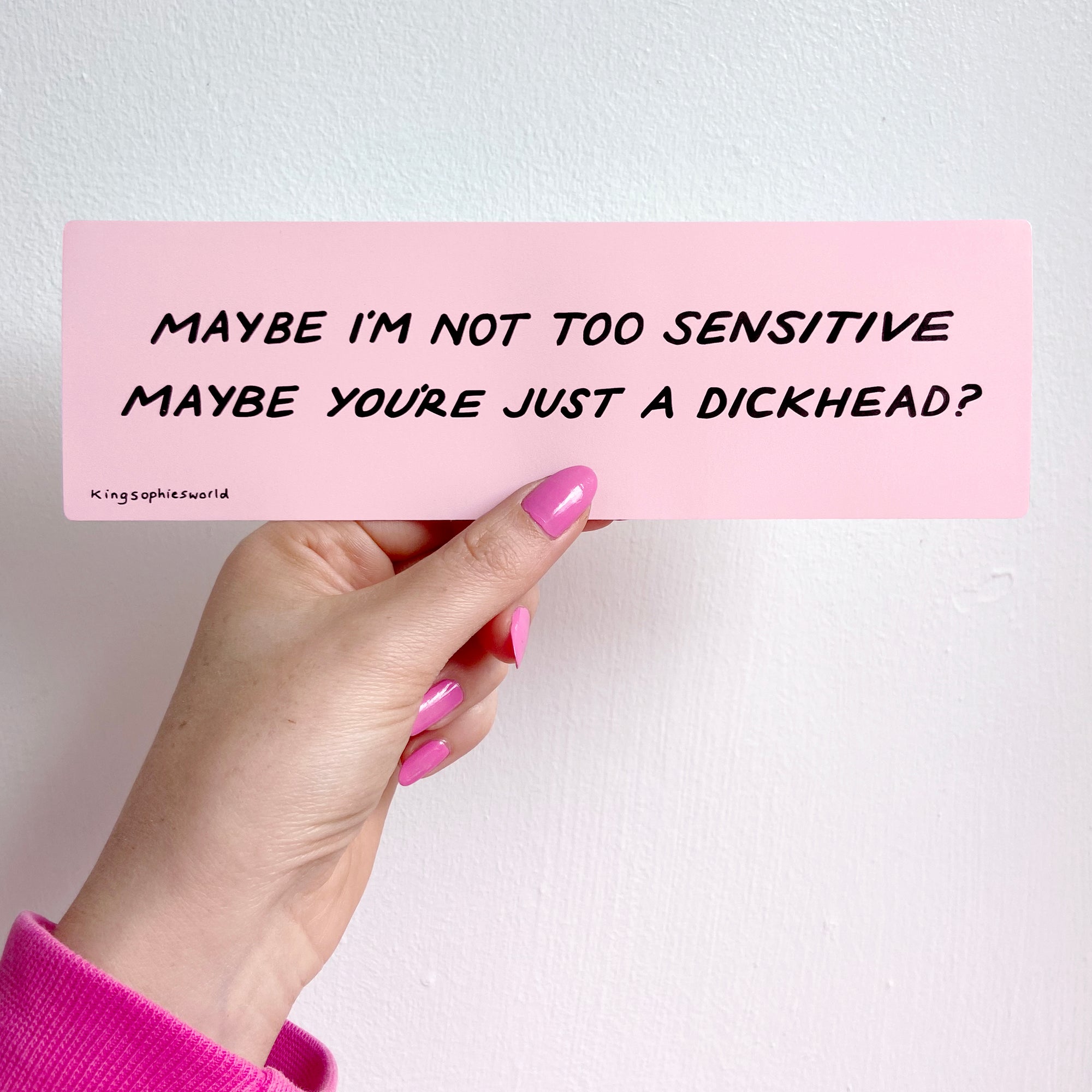 Maybe I'm Not Too Sensitive (Bumper Sticker)