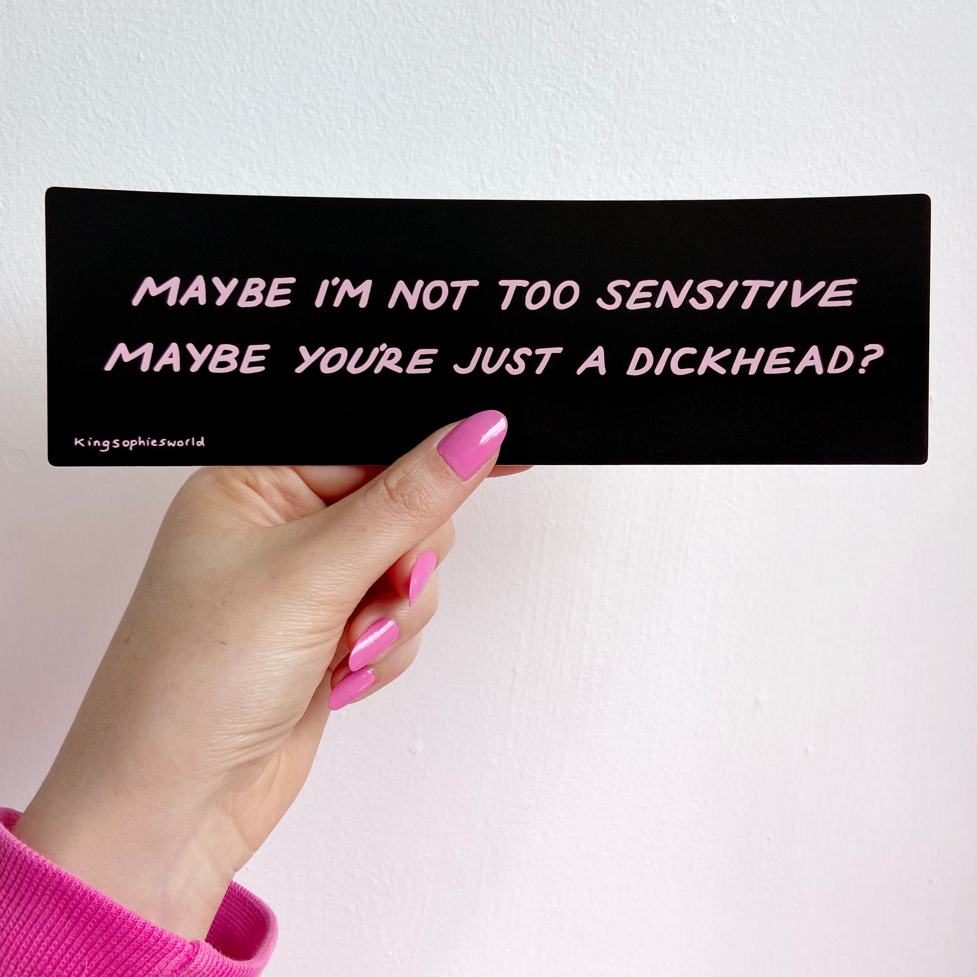 Maybe I'm Not Too Sensitive (Bumper Sticker)