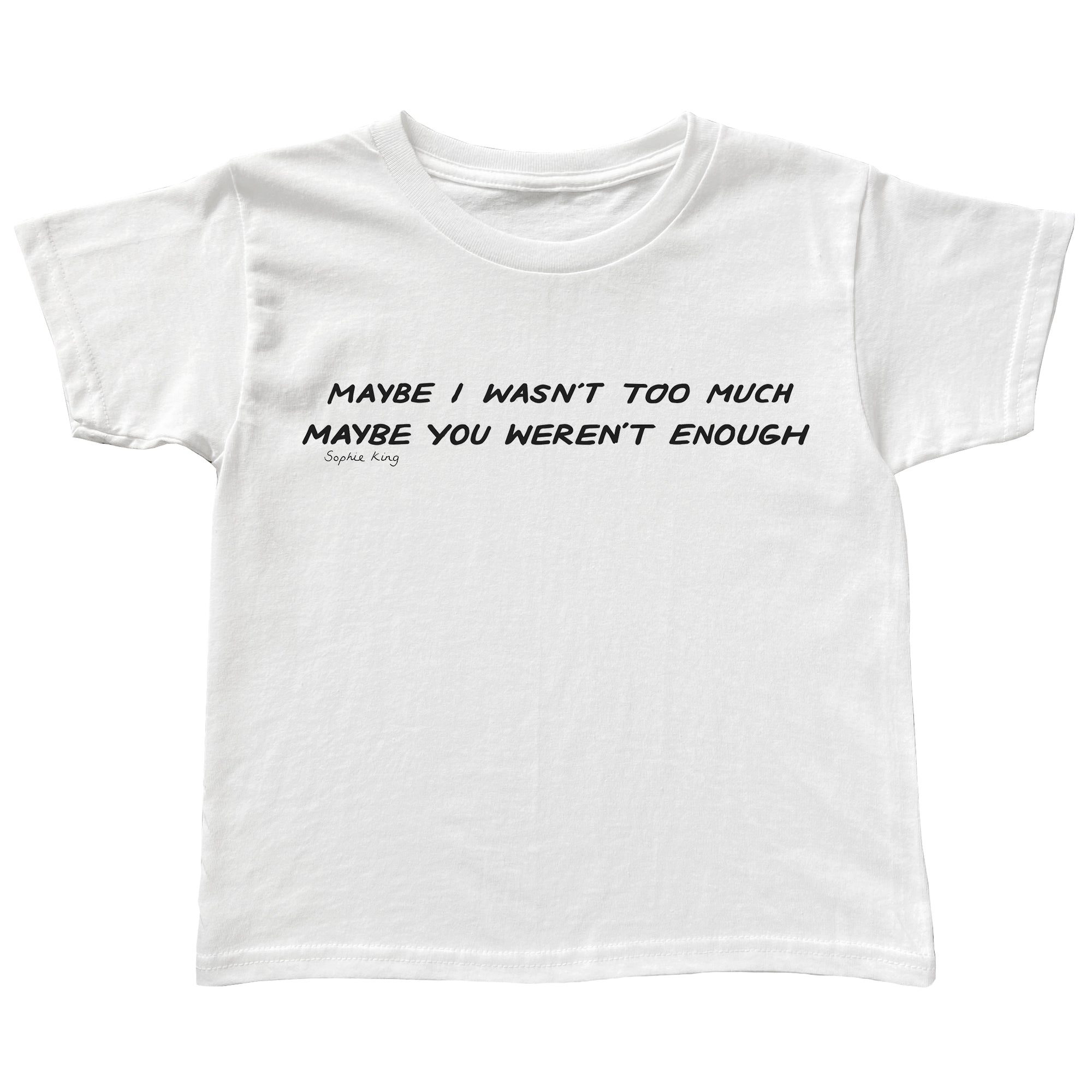 Maybe I wasn't too much (baby tee)