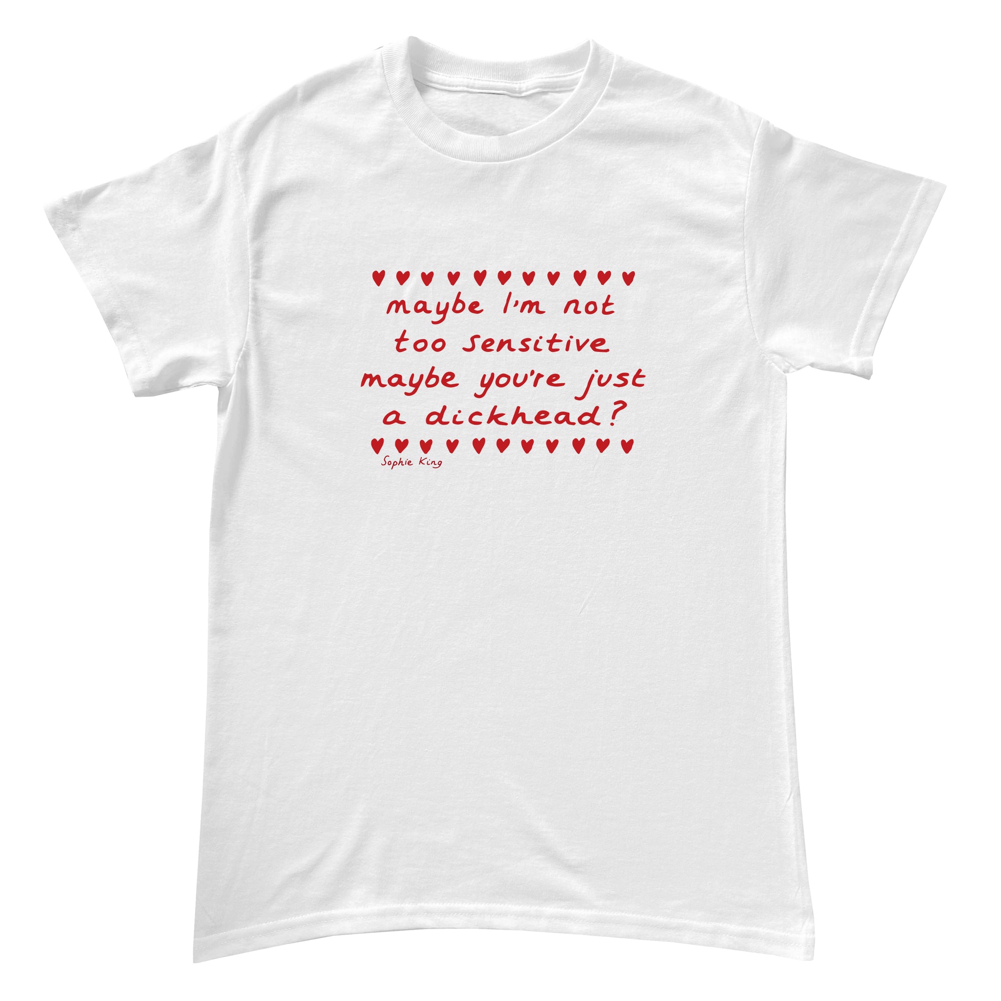 Maybe I'm Not Too Sensitive (Classic Tee)