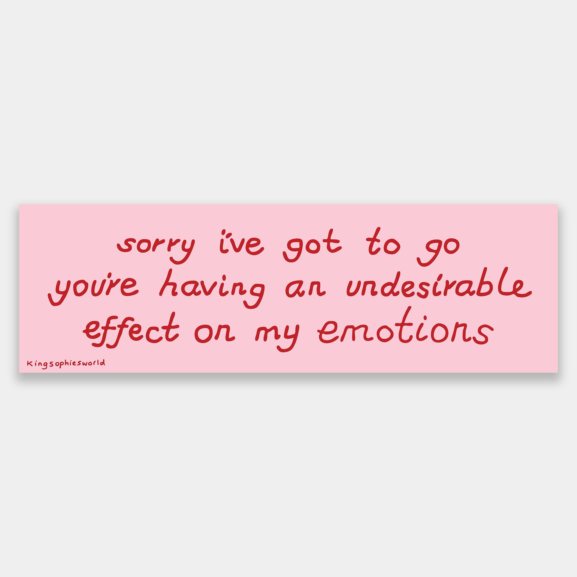 Sorry I've Got To Go (Bumper Sticker)