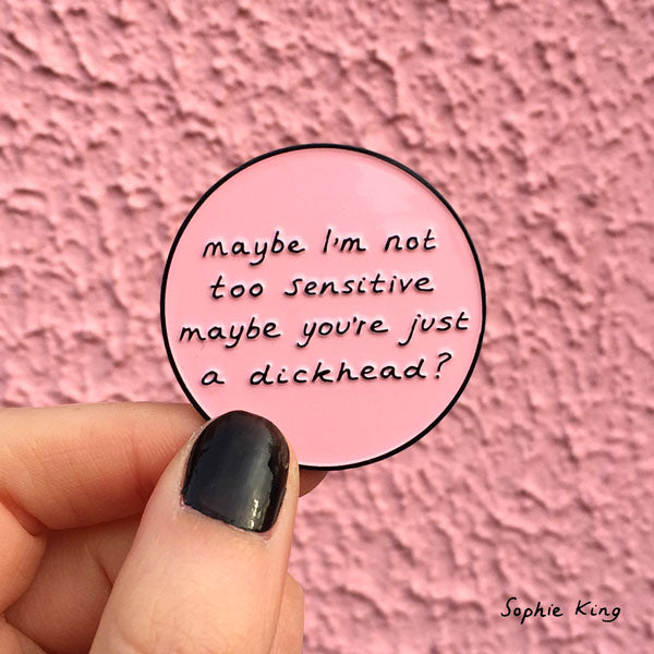 Maybe I'm Not Too Sensitive (Enamel Pin)
