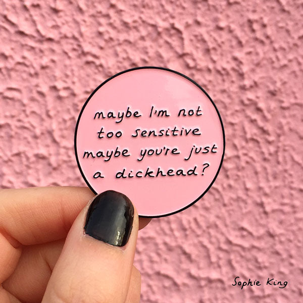 MAYBE I'M NOT TOO SENSITIVE (ENAMEL PIN)