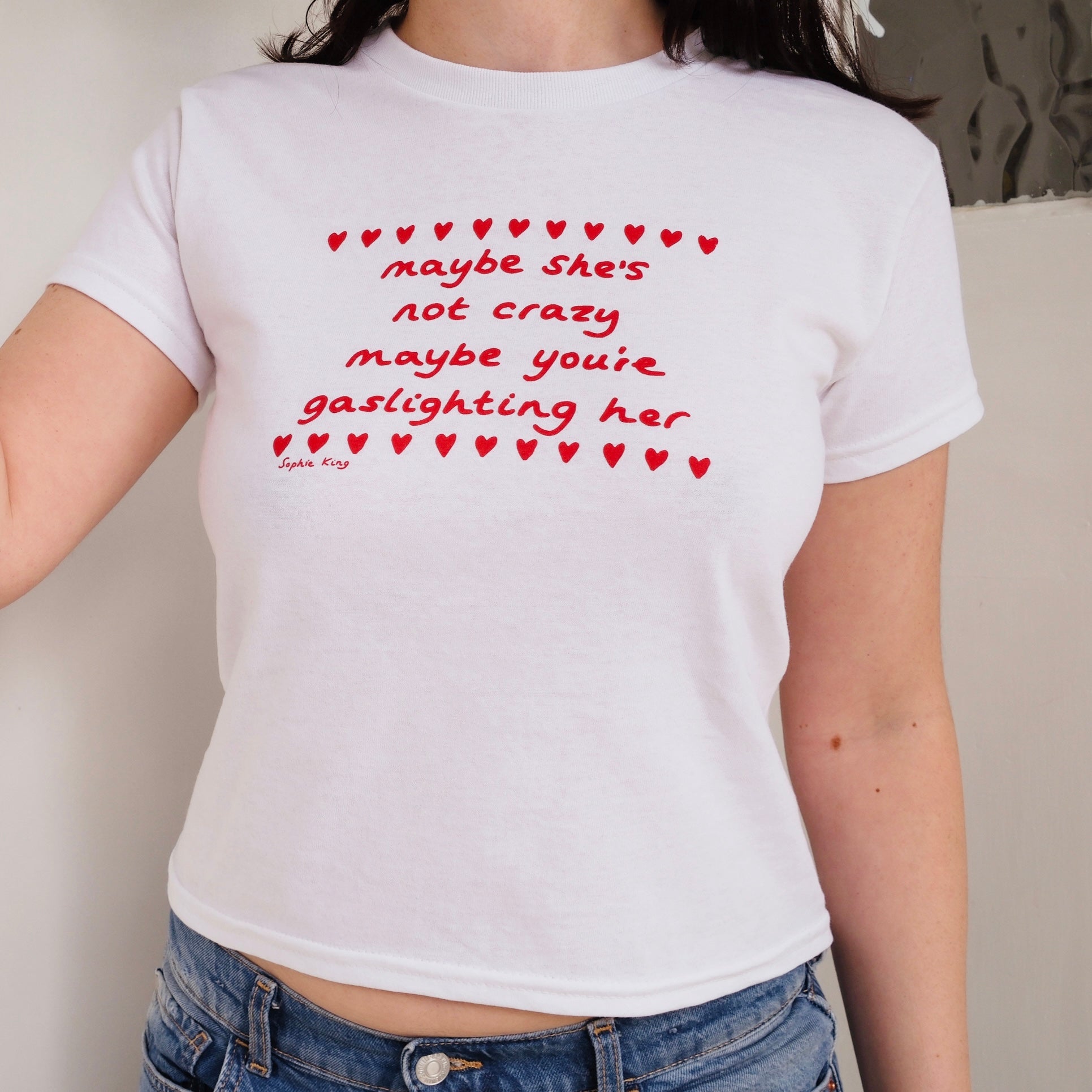 Maybe She's Not Crazy (Baby Tee)