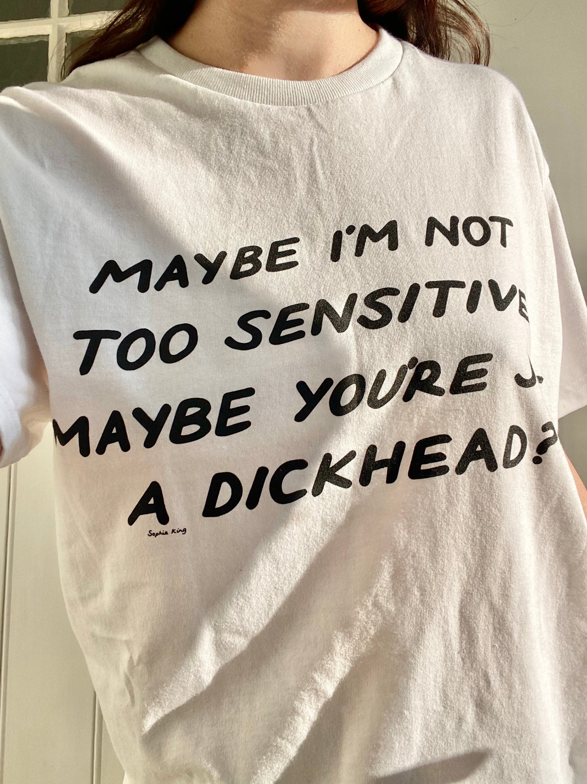 Maybe I'm Not Too Sensitive (classic tee)