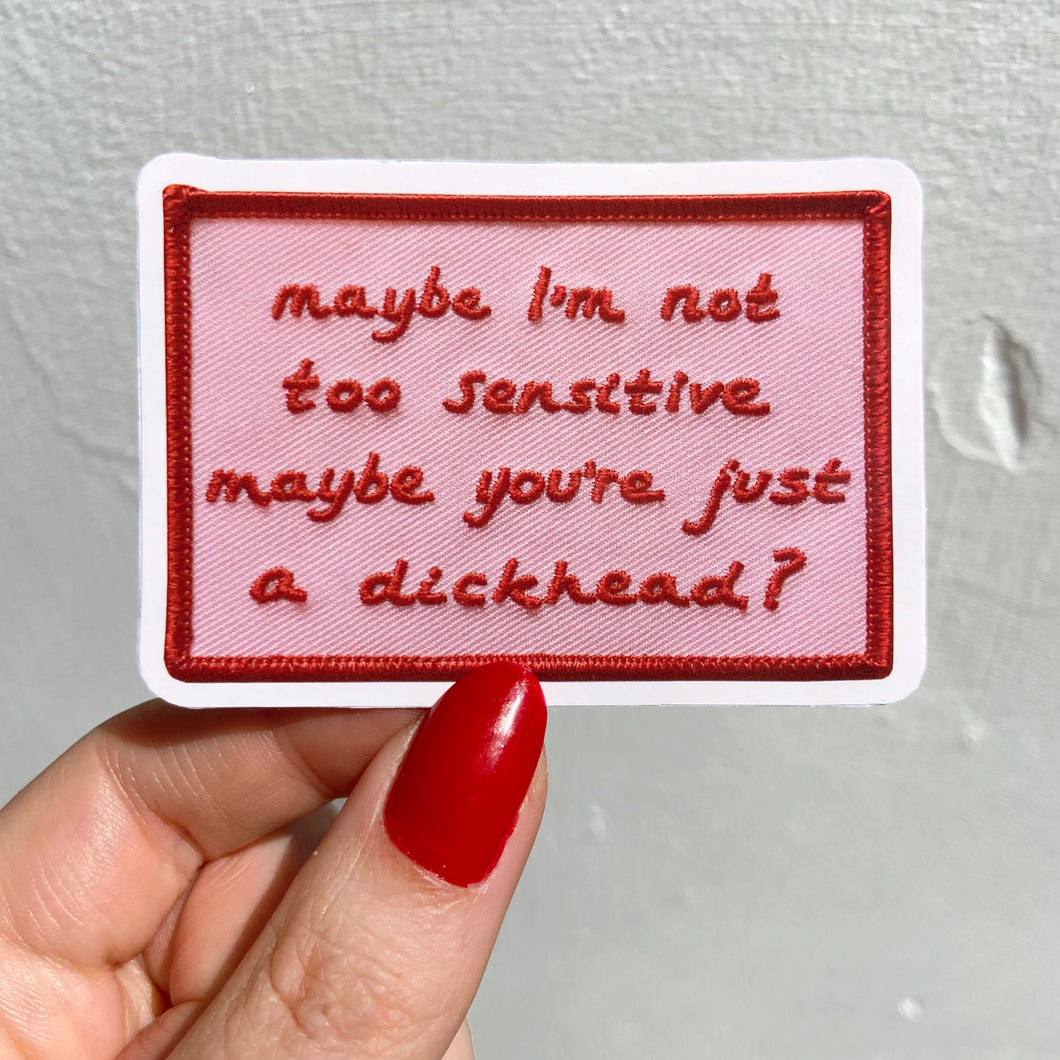 MAYBE I'M NOT TOO SENSITIVE (STICKER)