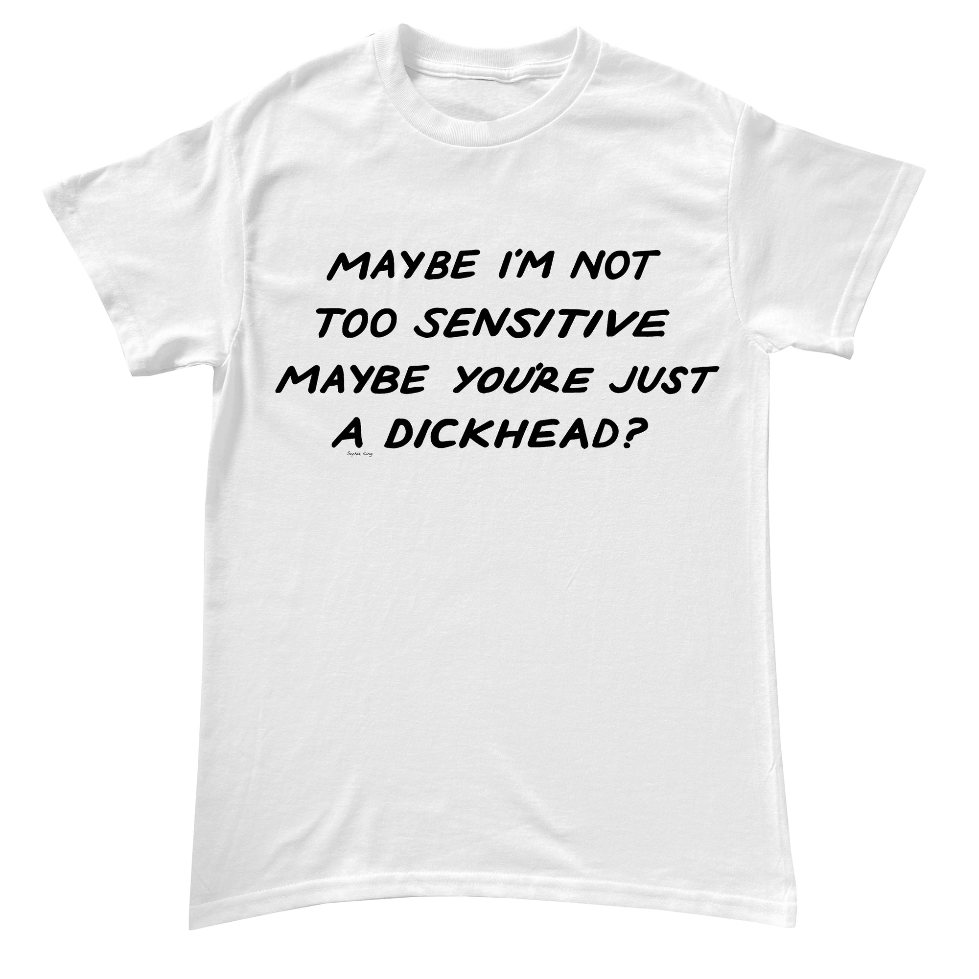 Maybe I'm Not Too Sensitive (classic tee)