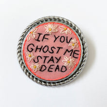 Load image into Gallery viewer, IF YOU GHOST ME STAY DEAD (ORIGINAL HAND EMBROIDERY)
