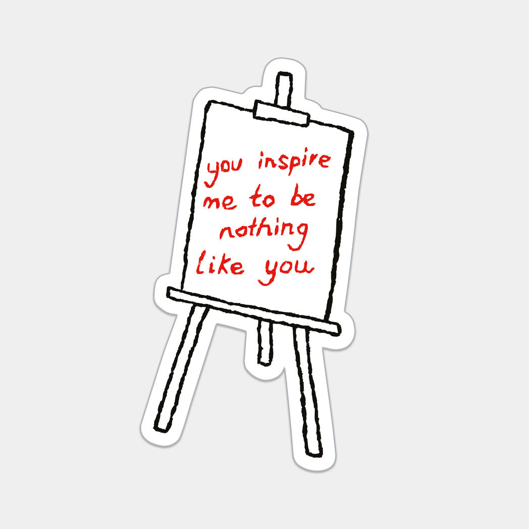 YOU INSPIRE ME TO BE NOTHING LIKE YOU (STICKER)
